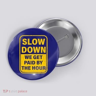 Slow Down We Get Paid By The Hour Funny Laborers Labor Day Button