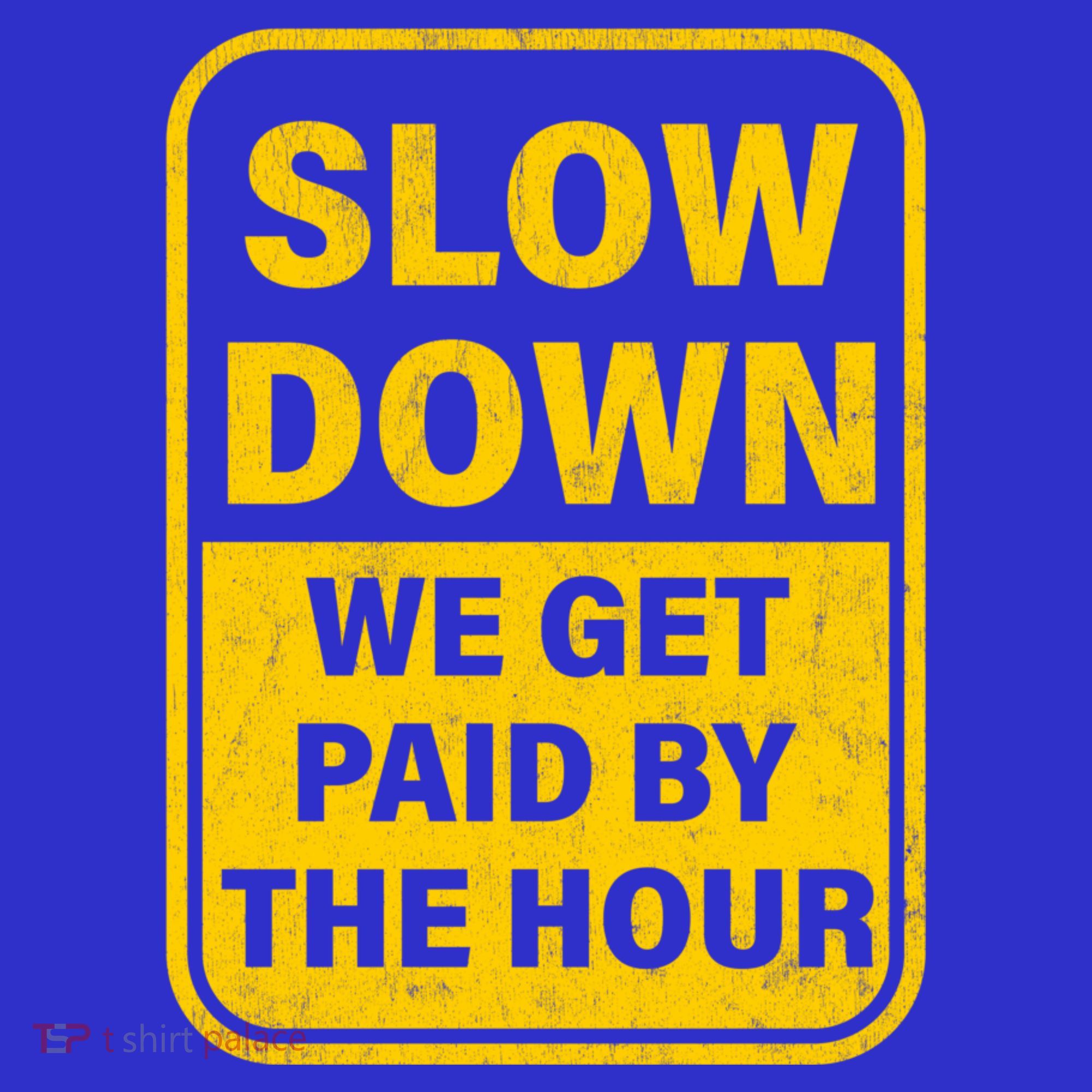 Slow Down We Get Paid By The Hour Funny Laborers Labor Day Coaster