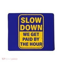 Slow Down We Get Paid By The Hour Funny Laborers Labor Day Mousepad thumb 0