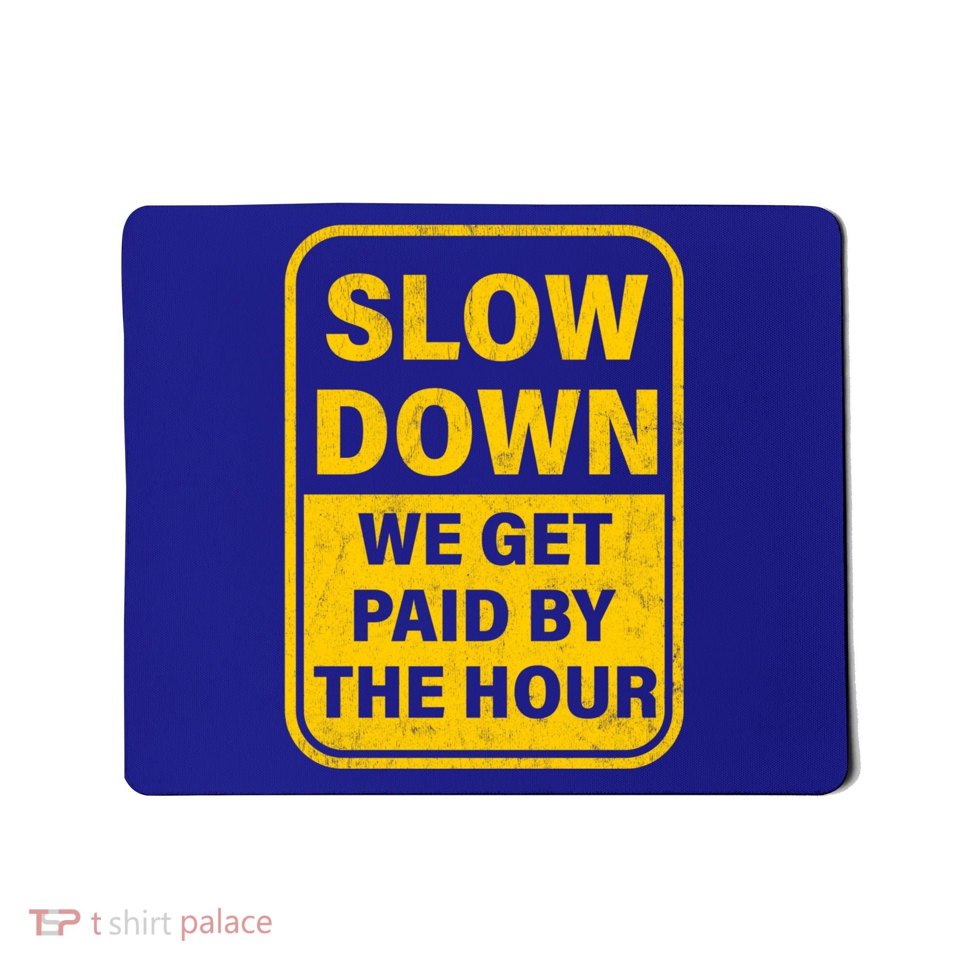Slow Down We Get Paid By The Hour Funny Laborers Labor Day Mousepad