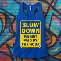 Slow Down We Get Paid By The Hour Funny Laborers Labor Day Women's Tank Top thumb 3
