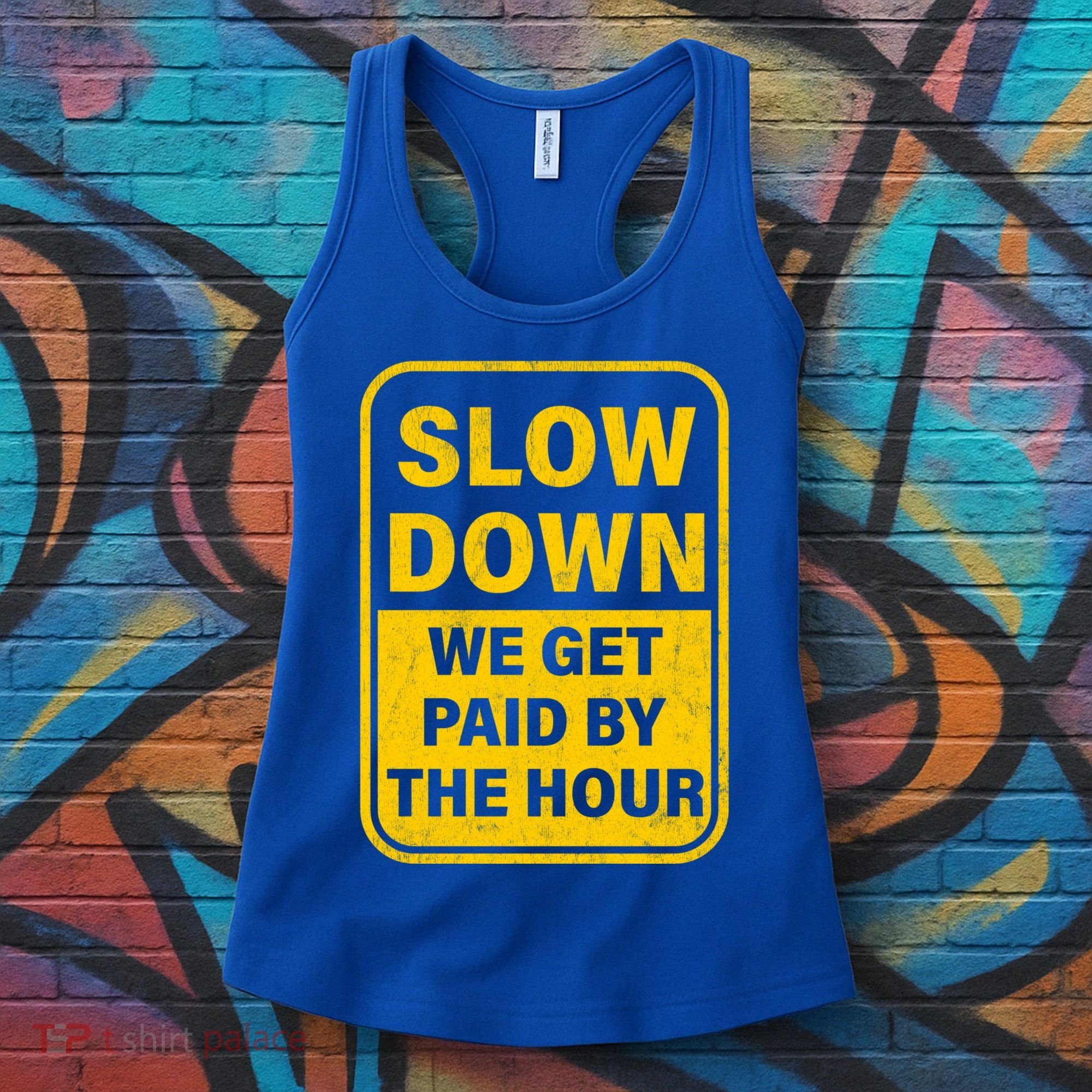 Slow Down We Get Paid By The Hour Funny Laborers Labor Day Women's Tank Top