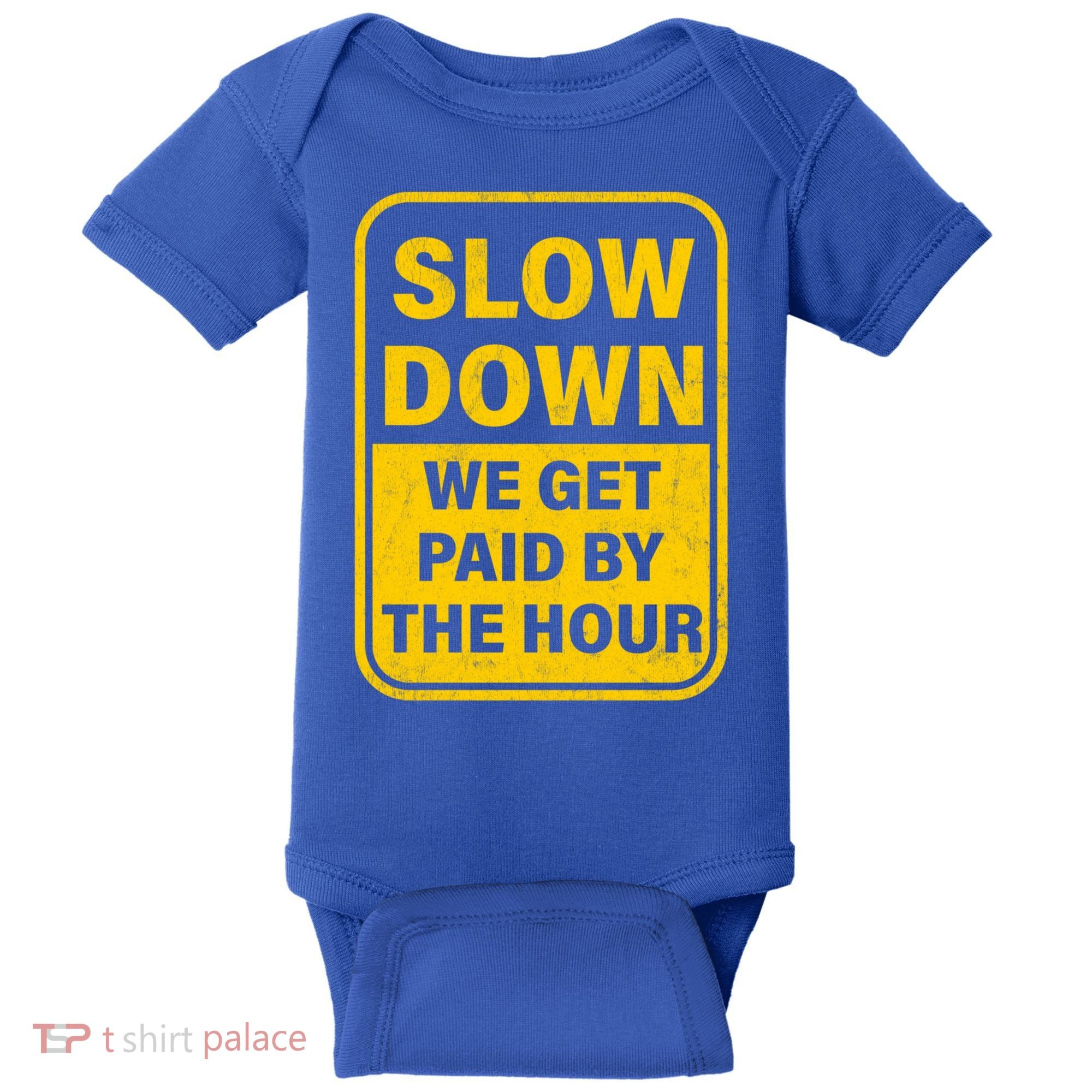 Slow Down We Get Paid By The Hour Funny Laborers Labor Day Baby Bodysuit