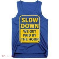 Slow Down We Get Paid By The Hour Funny Laborers Labor Day Tank Top thumb 0