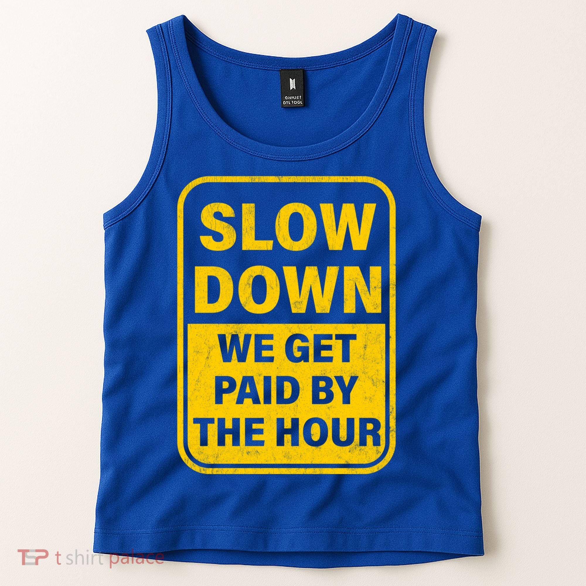 Slow Down We Get Paid By The Hour Funny Laborers Labor Day Tank Top