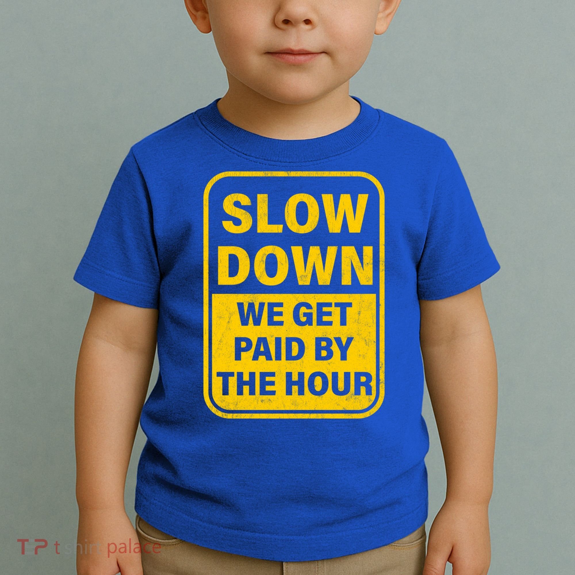 Slow Down We Get Paid By The Hour Funny Laborers Labor Day Toddler T-Shirt