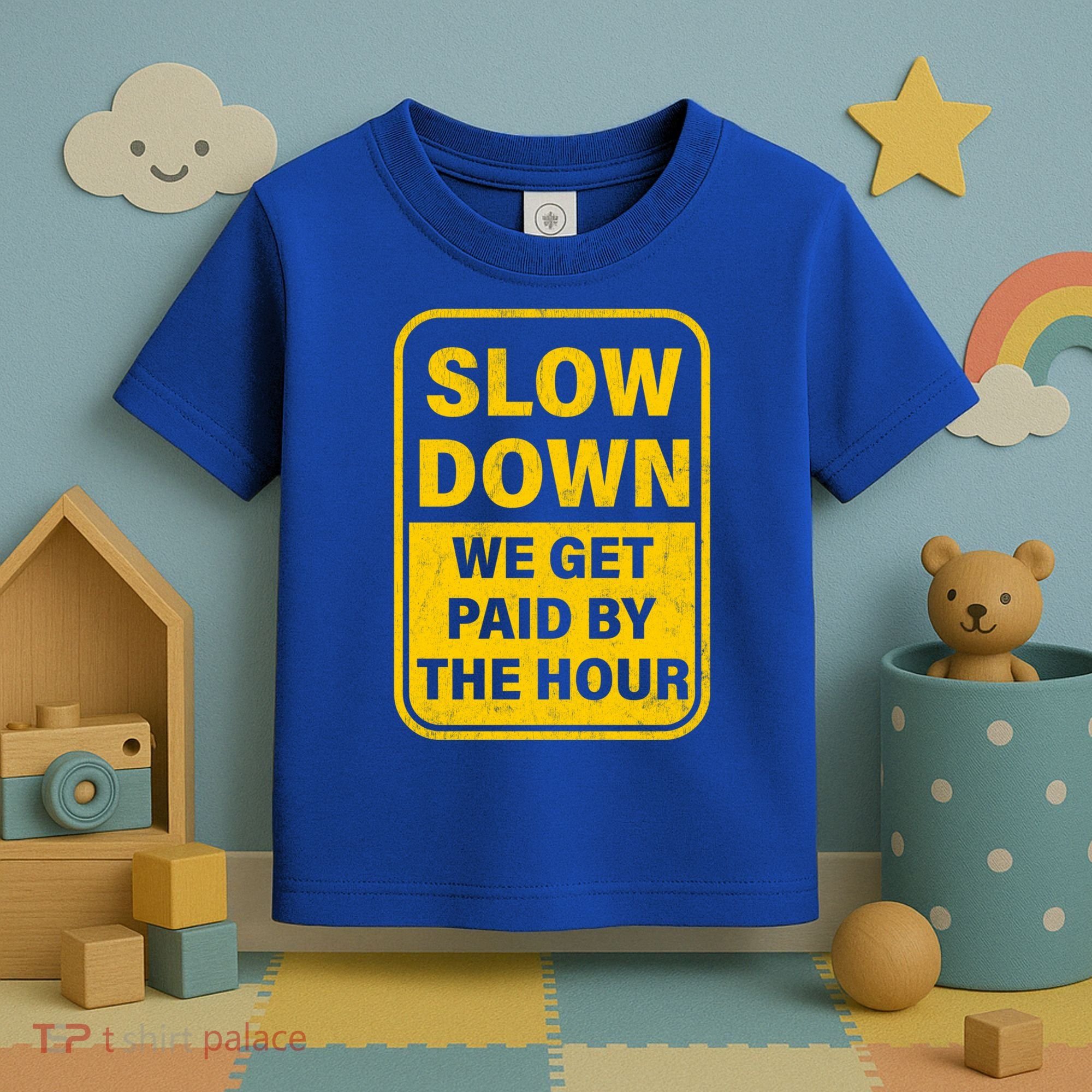 Slow Down We Get Paid By The Hour Funny Laborers Labor Day Toddler T-Shirt