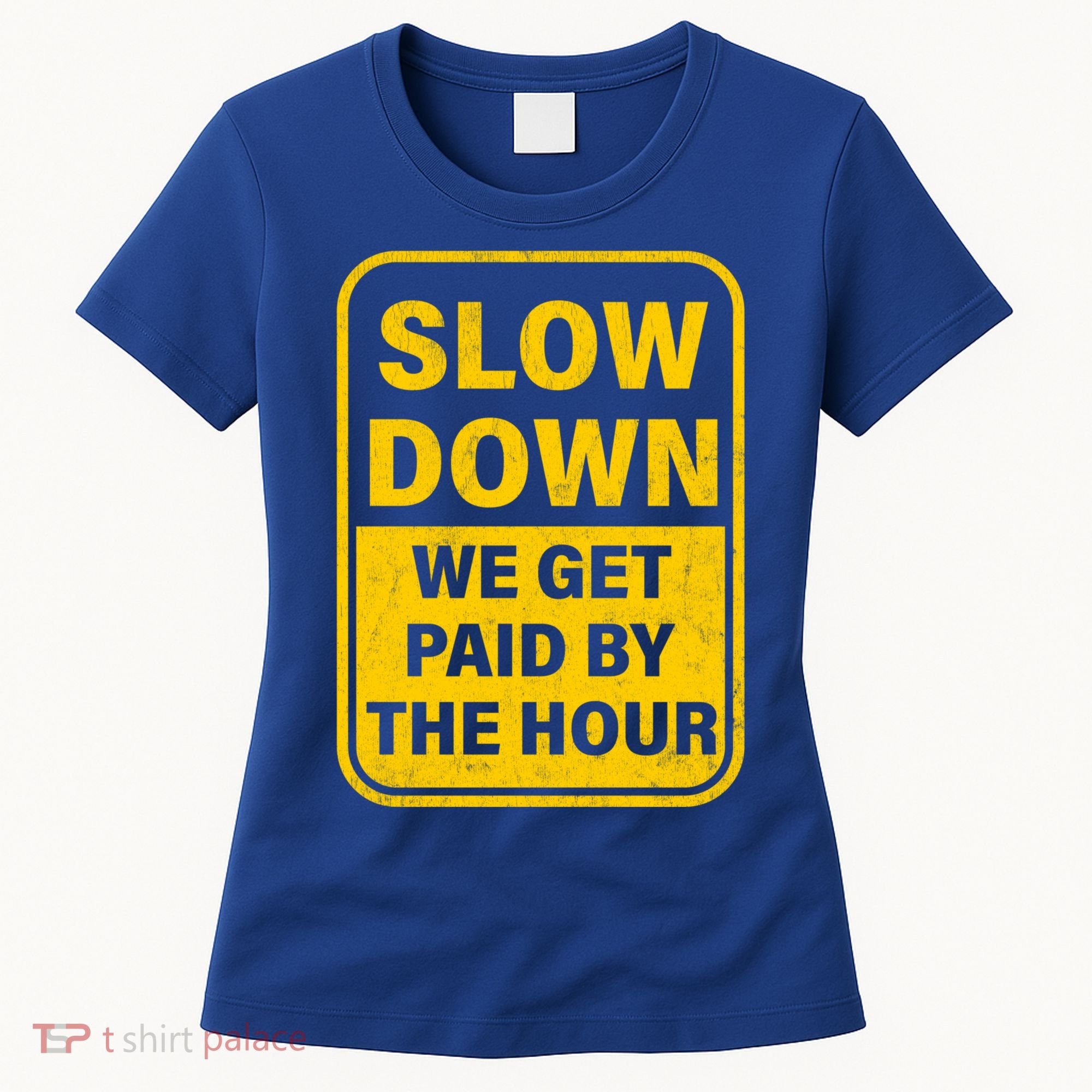 Slow Down We Get Paid By The Hour Funny Laborers Labor Day Women's T-Shirt