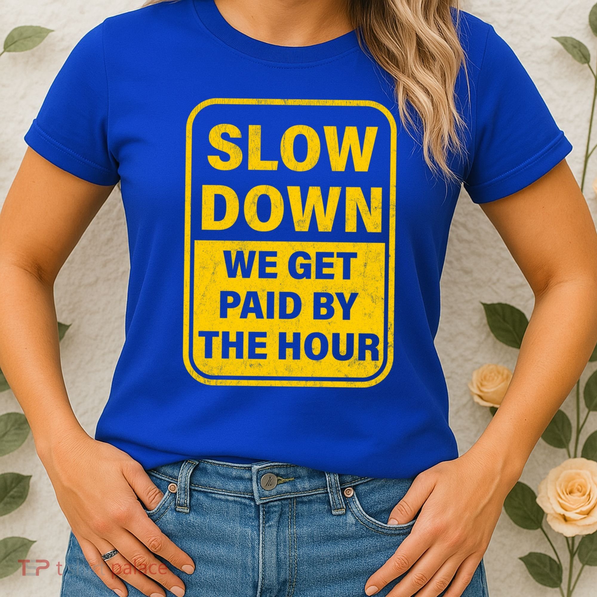 Slow Down We Get Paid By The Hour Funny Laborers Labor Day Women's T-Shirt