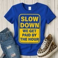 Slow Down We Get Paid By The Hour Funny Laborers Labor Day Women's T-Shirt thumb 3