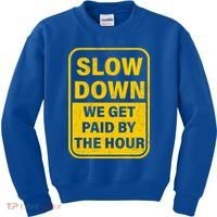 Slow Down We Get Paid By The Hour Funny Laborers Labor Day Kids Sweatshirt thumb 0