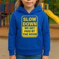 Slow Down We Get Paid By The Hour Funny Laborers Labor Day Kids Hoodie thumb 3