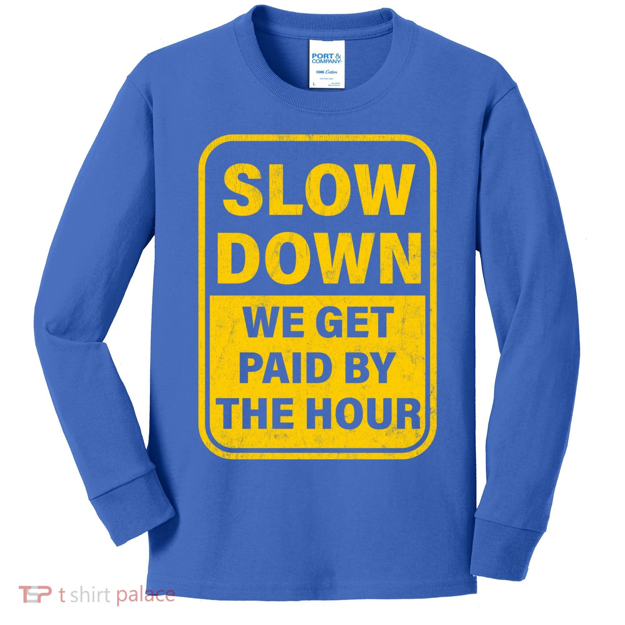 Slow Down We Get Paid By The Hour Funny Laborers Labor Day Kids Long Sleeve Shirt