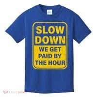 Slow Down We Get Paid By The Hour Funny Laborers Labor Day Kids T-Shirt thumb 0