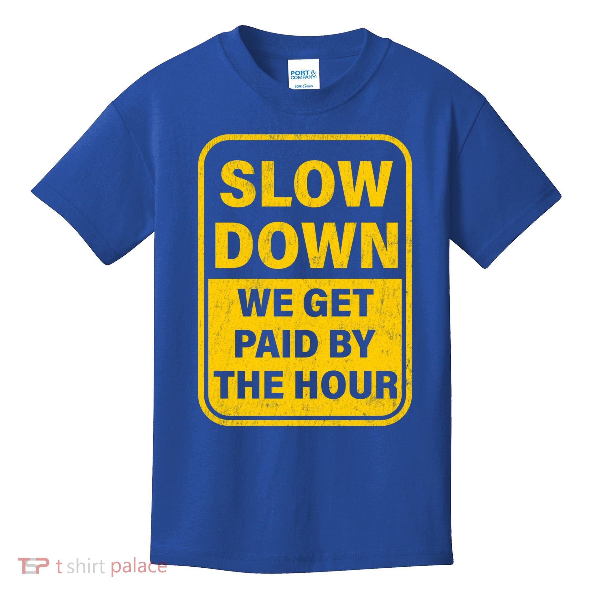 Slow Down We Get Paid By The Hour Funny Laborers Labor Day Kids T-Shirt