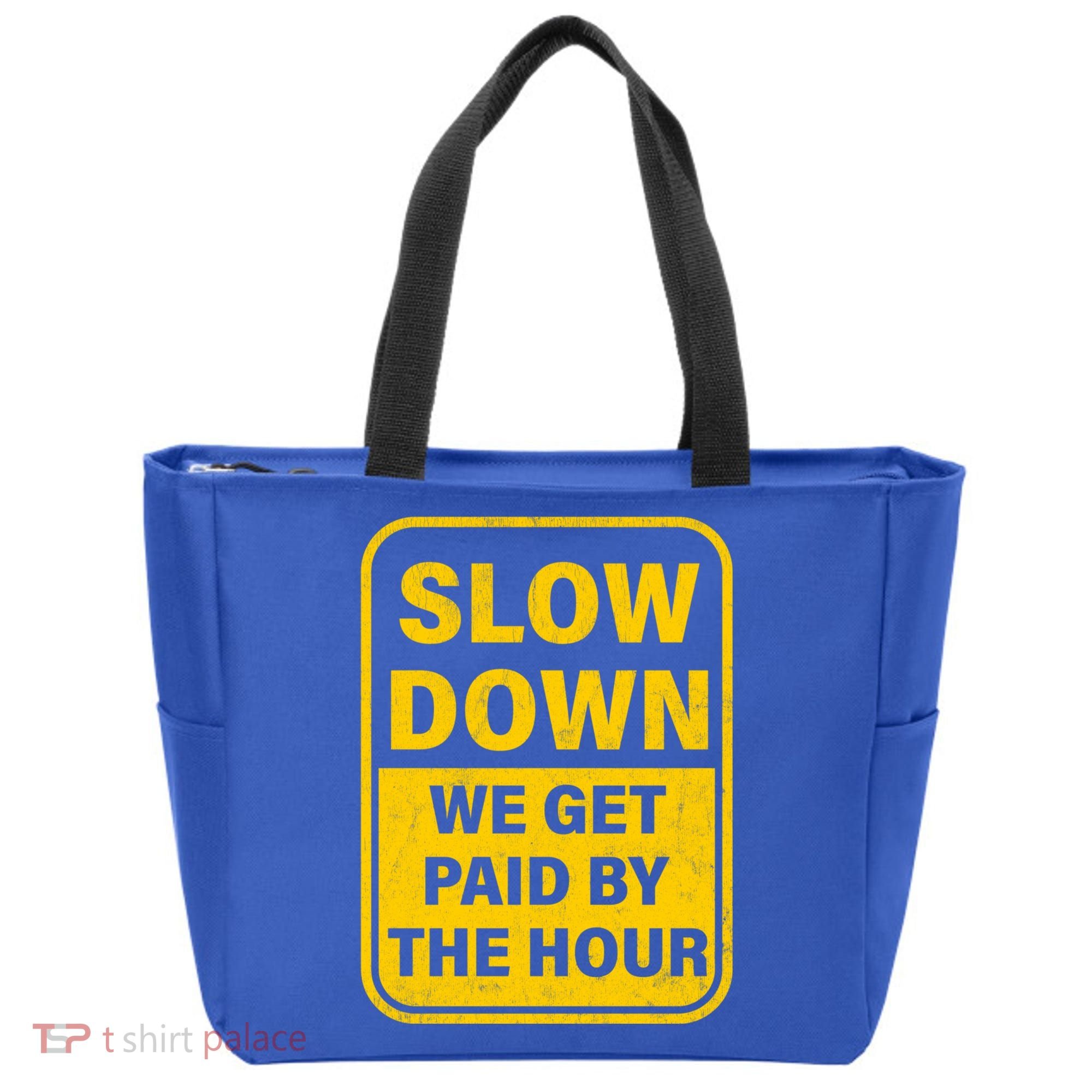 Slow Down We Get Paid By The Hour Funny Laborers Labor Day Tote Bag