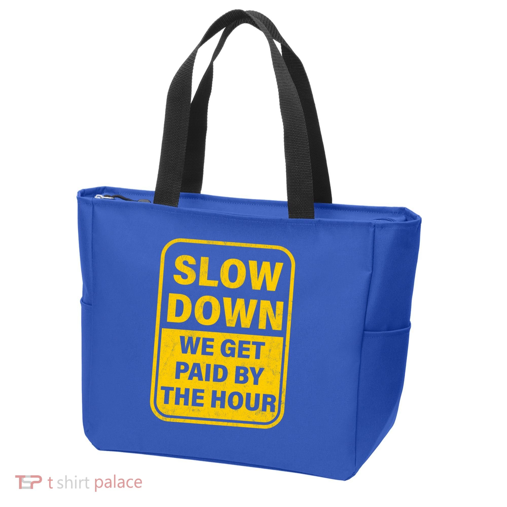 Slow Down We Get Paid By The Hour Funny Laborers Labor Day Tote Bag
