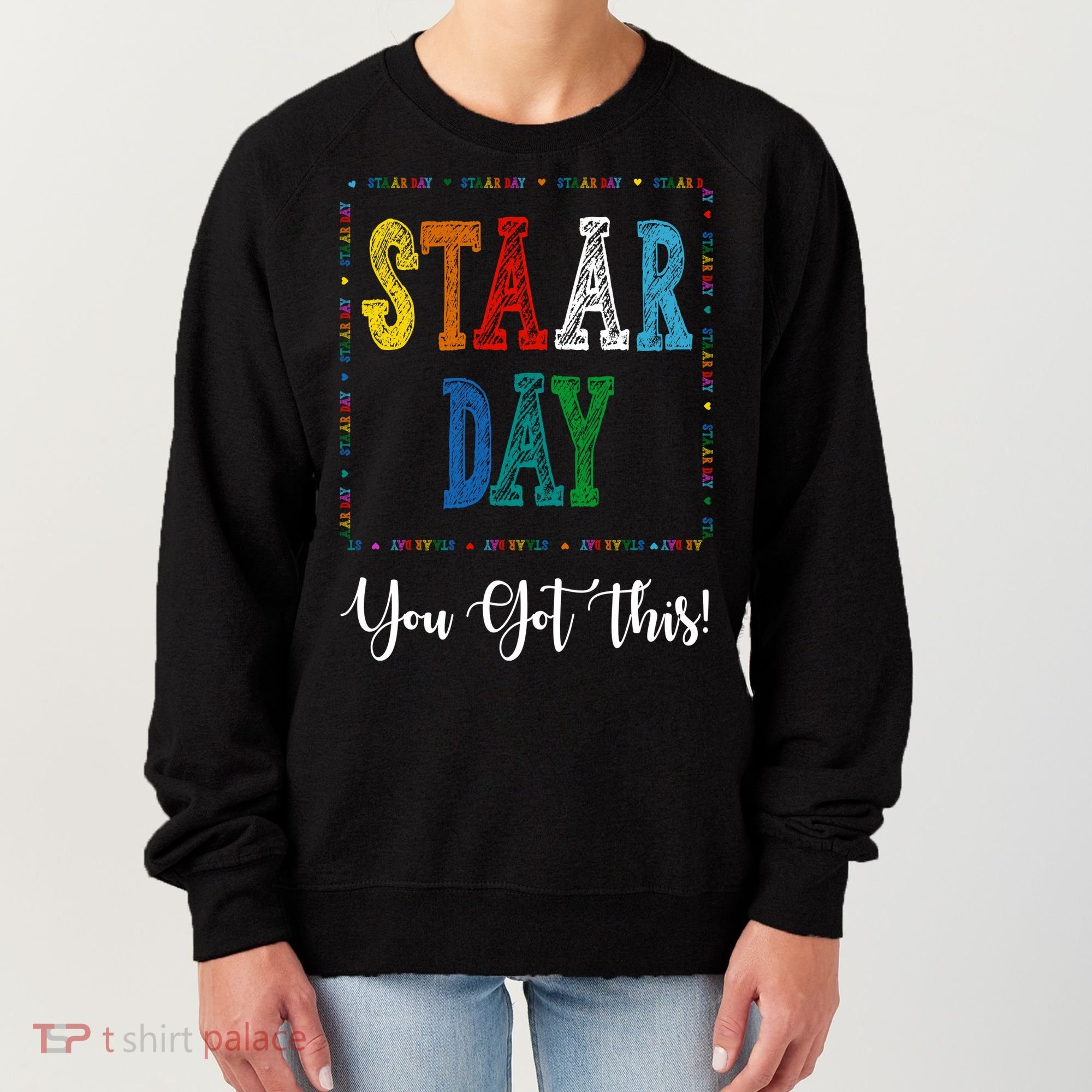 Staar Day You Got This Testing Teacher Motivational Women's Sweatshirt