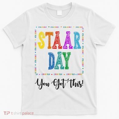 Staar Day You Got This Testing Teacher Motivational T-Shirt