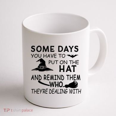 Some Days You Have To Put On The Hat, Halloween Design Coffee Mug back
