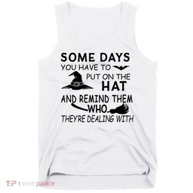 Some Days You Have To Put On The Hat, Halloween Design Tank Top