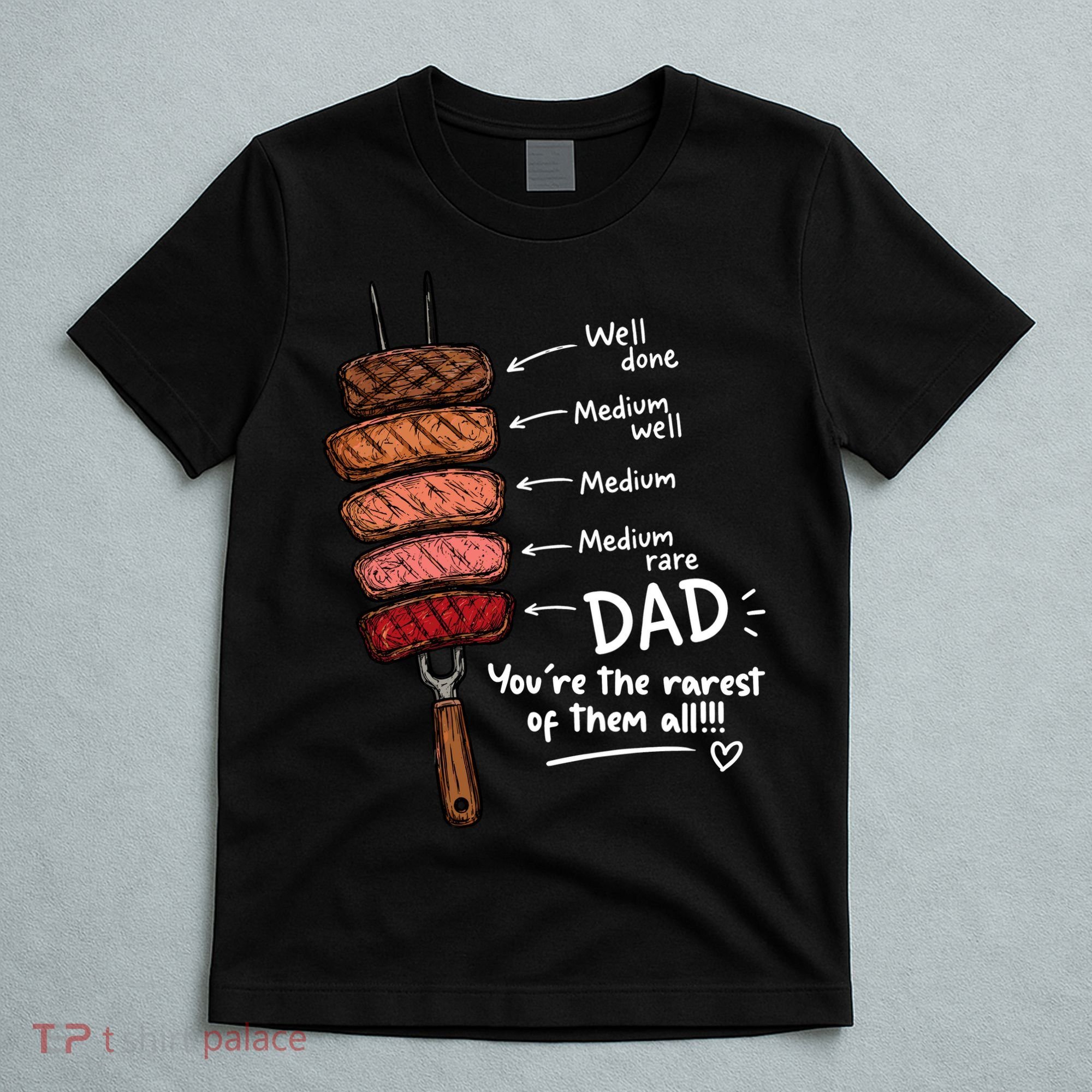 Steak Dad You're The Rarest Of Them All T-Shirt