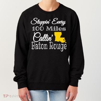 Stoppin Every 100 Miles Callin Baton Rouge Women's Sweatshirt