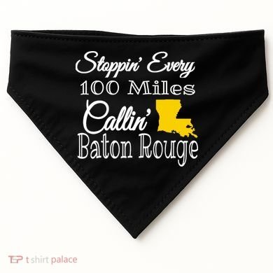 Stoppin Every 100 Miles Callin Baton Rouge USA-Made Doggie Bandana