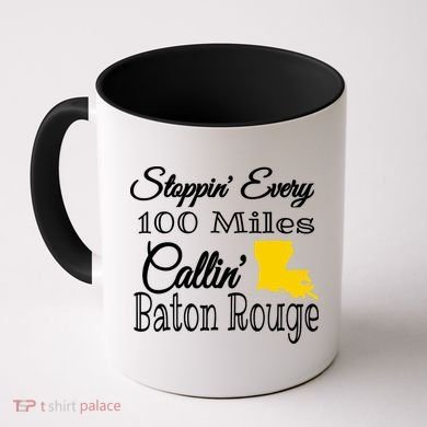 Stoppin Every 100 Miles Callin Baton Rouge Coffee Mug