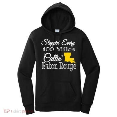 Stoppin Every 100 Miles Callin Baton Rouge Women's Hoodie