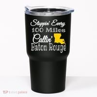 Stoppin Every 100 Miles Callin Baton Rouge Tumbler thumb 0