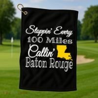 Stoppin Every 100 Miles Callin Baton Rouge Golf Towel thumb 1