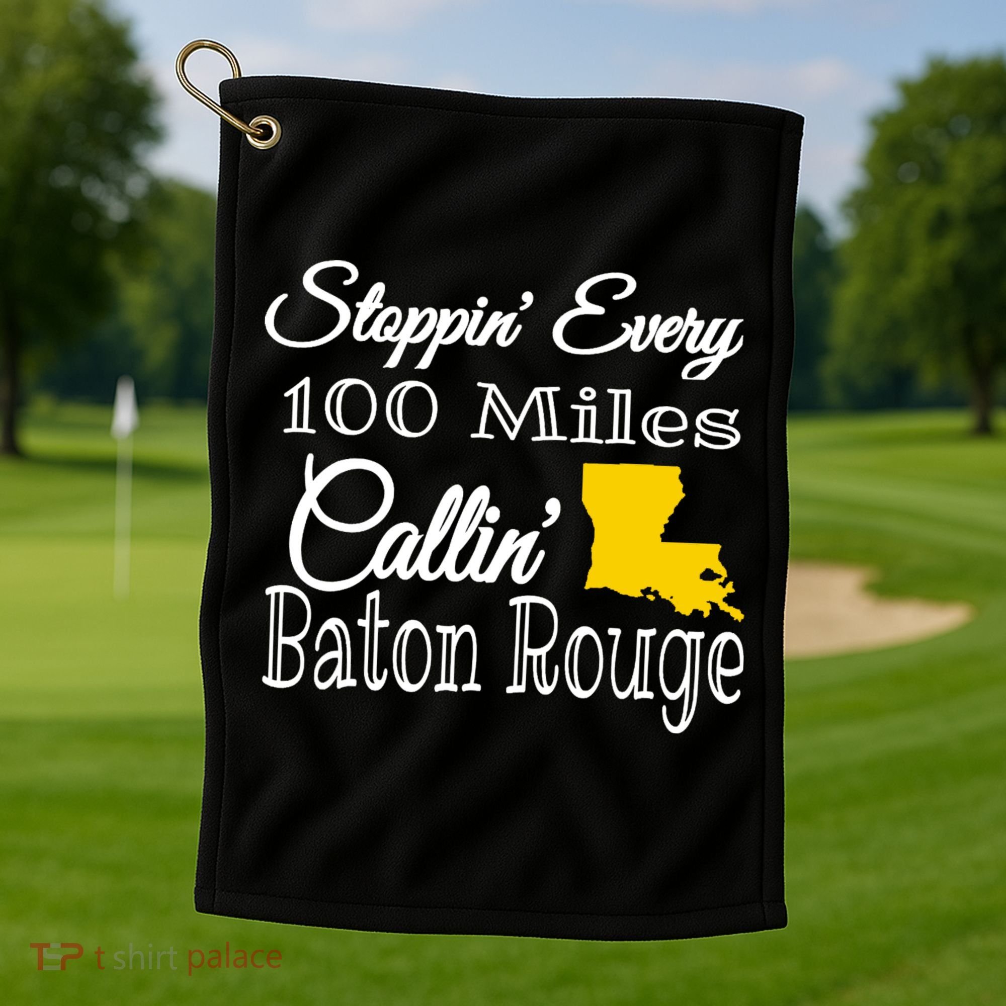 Stoppin Every 100 Miles Callin Baton Rouge Golf Towel