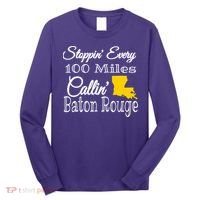 Stoppin Every 100 Miles Callin Baton Rouge Long Sleeve Shirt thumb 0