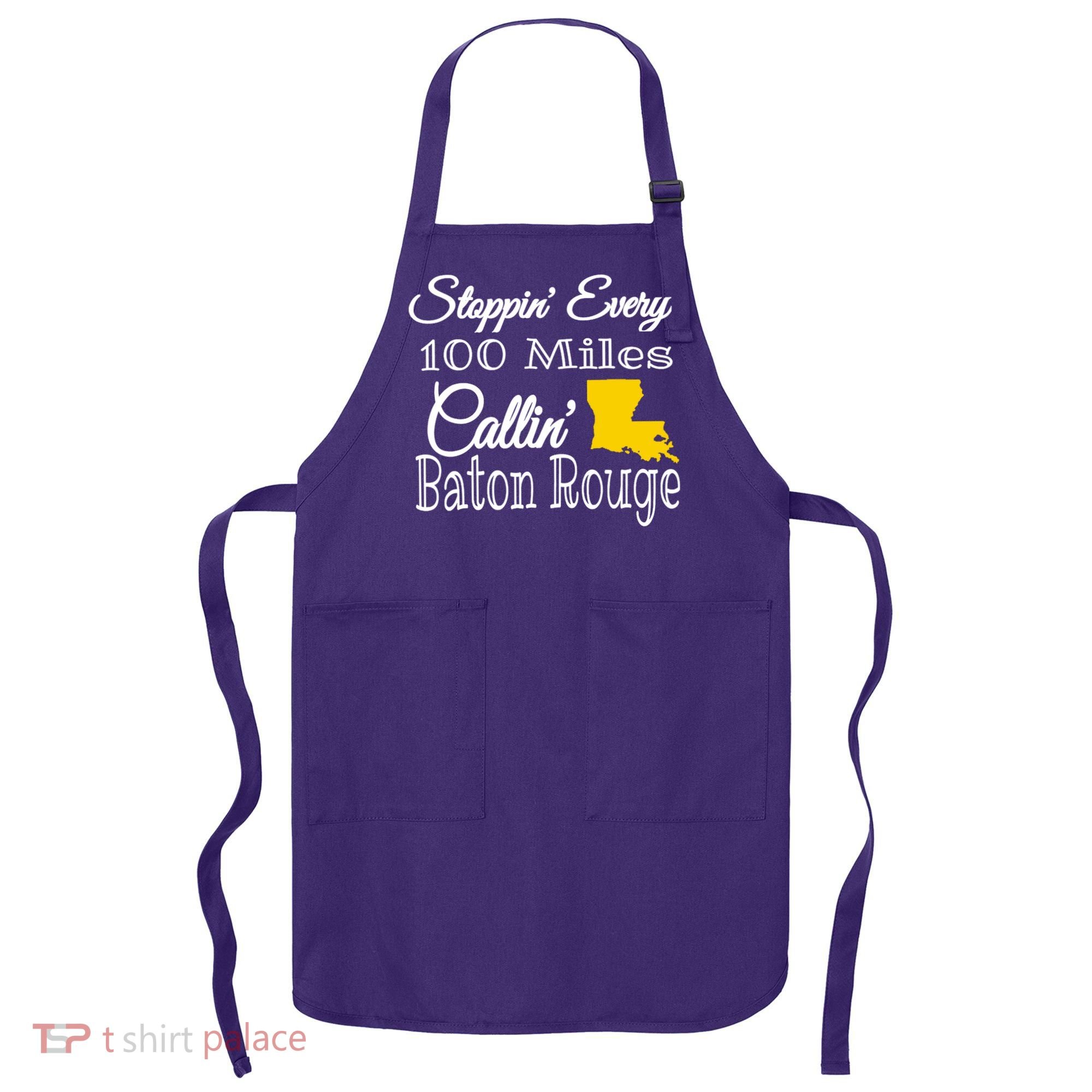 Stoppin Every 100 Miles Callin Baton Rouge Apron