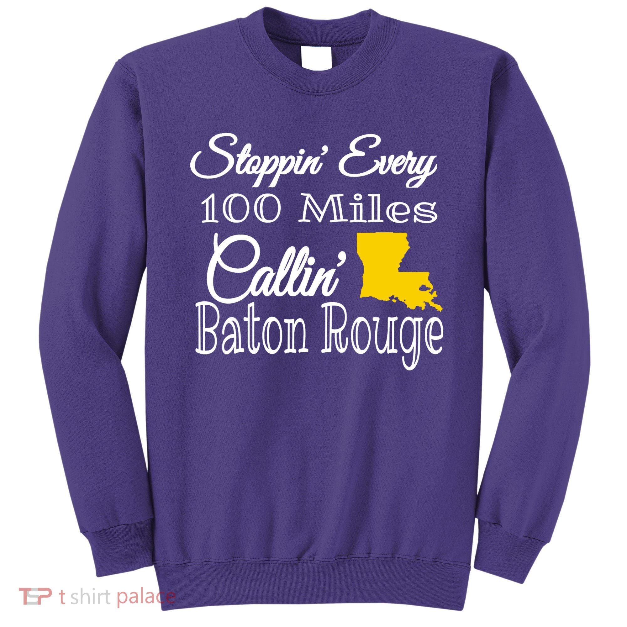 Stoppin Every 100 Miles Callin Baton Rouge Sweatshirt