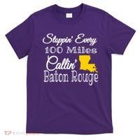 Stoppin Every 100 Miles Callin Baton Rouge T-Shirt thumb 0
