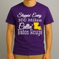 Stoppin Every 100 Miles Callin Baton Rouge T-Shirt thumb 3