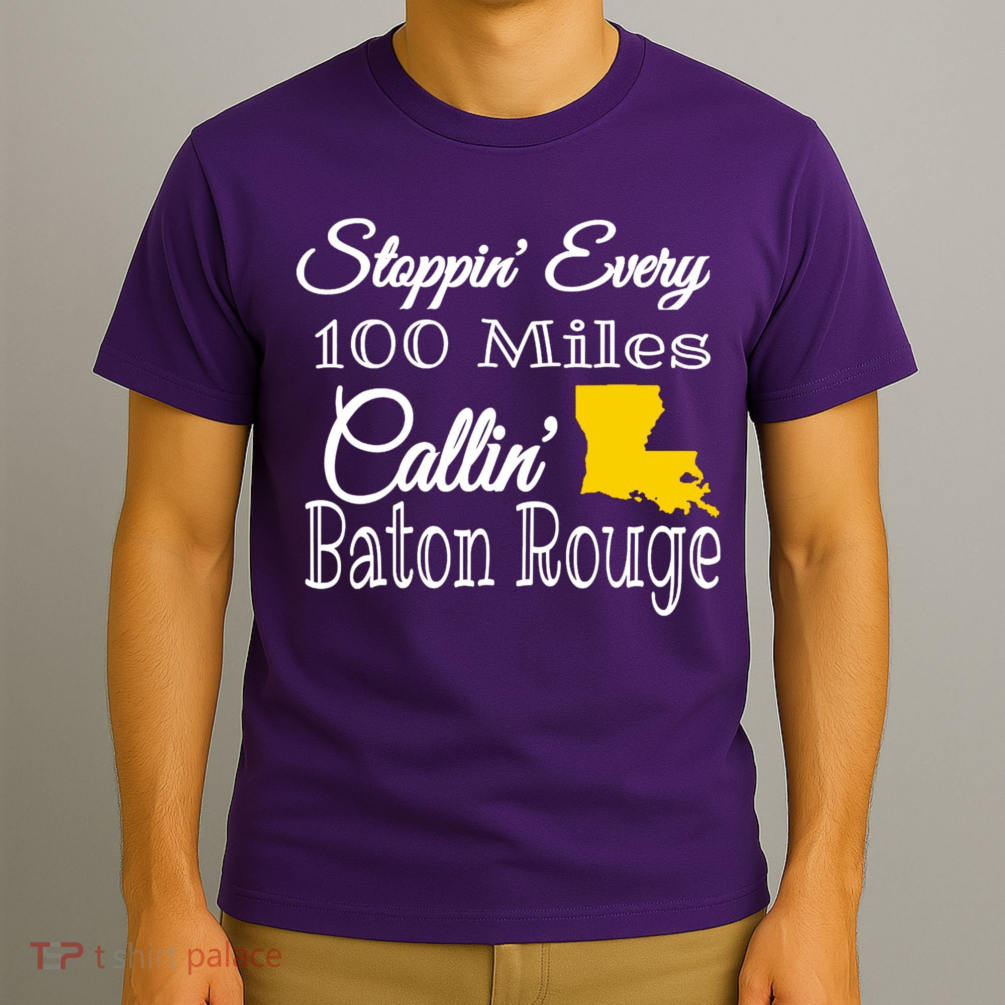 Stoppin Every 100 Miles Callin Baton Rouge T-Shirt