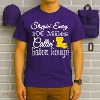Stoppin Every 100 Miles Callin Baton Rouge T-Shirt thumb 6