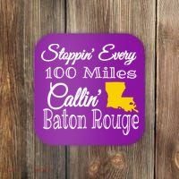 Stoppin Every 100 Miles Callin Baton Rouge Coaster thumb 0