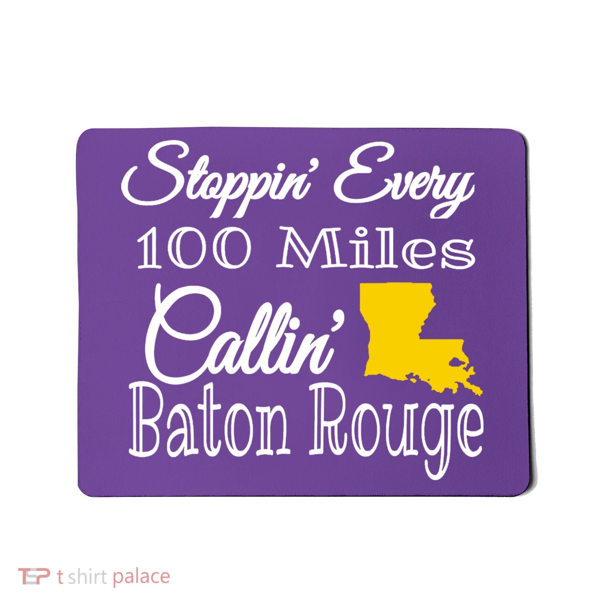 Stoppin Every 100 Miles Callin Baton Rouge Mousepad