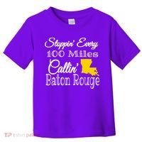 Stoppin Every 100 Miles Callin Baton Rouge Toddler T-Shirt thumb 0