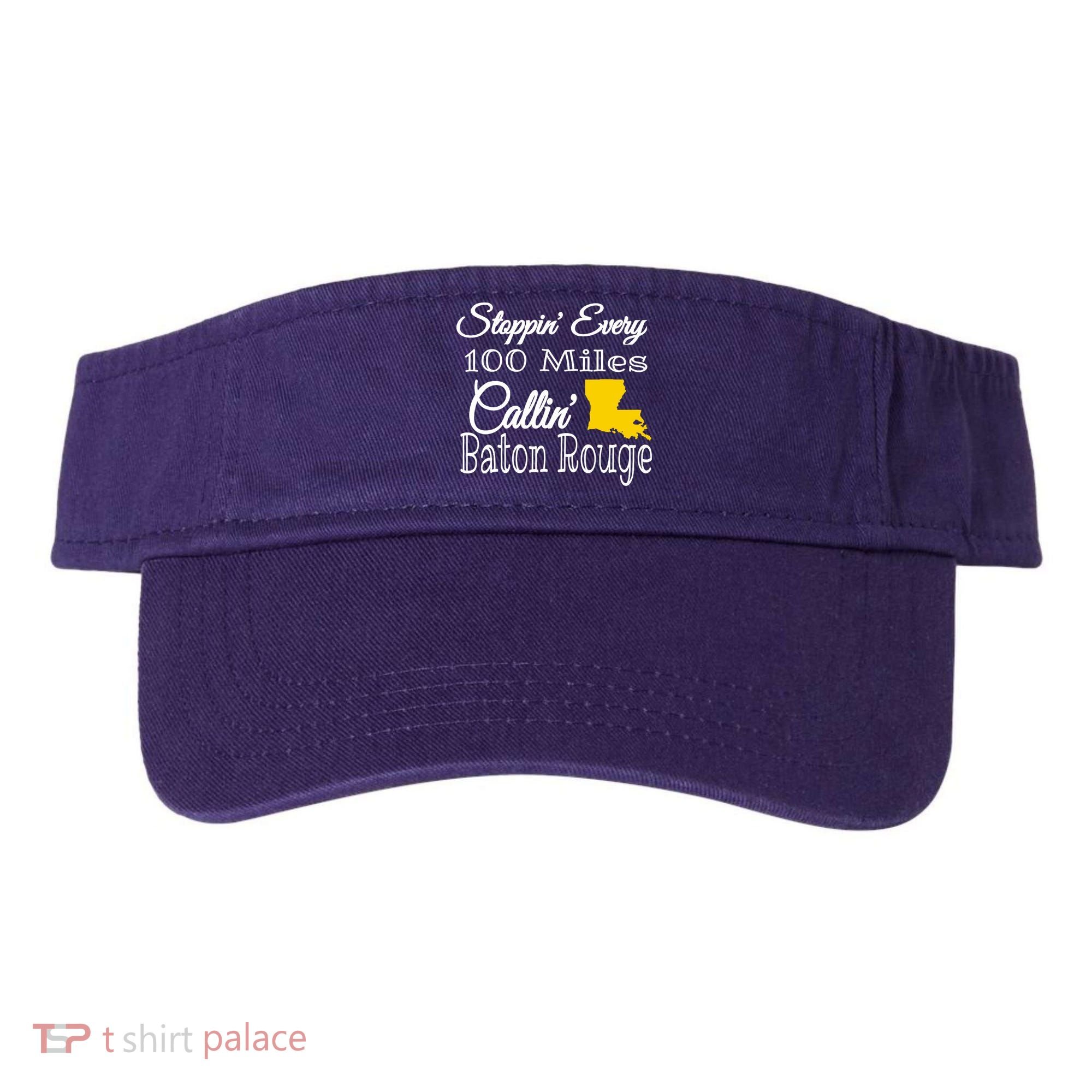 Stoppin Every 100 Miles Callin Baton Rouge Visor