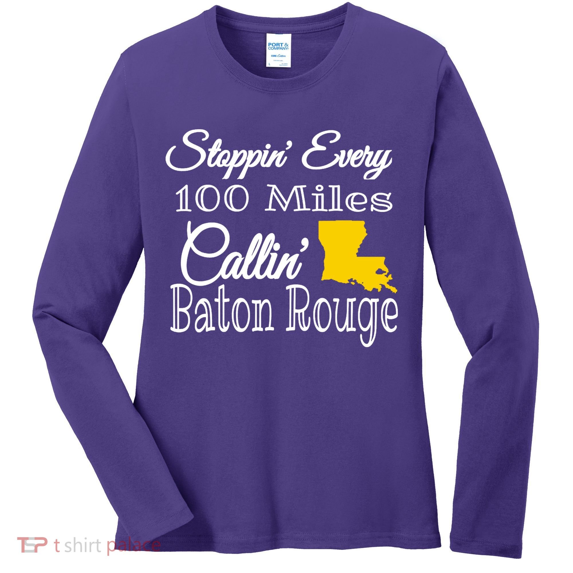 Stoppin Every 100 Miles Callin Baton Rouge Women's Long Sleeve Shirt