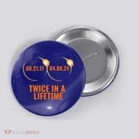 Solar Eclipse 2024 Twice In A Lifetime Solar Eclipse Button thumb 0