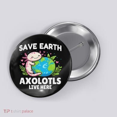 Save Earth Axolotl Design Funny Animal Earth Day Button