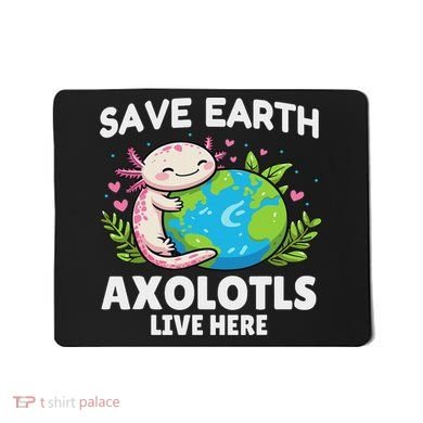 Save Earth Axolotl Design Funny Animal Earth Day Mousepad