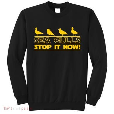 Seagulls Stop it Now Funny Meme Sweatshirt