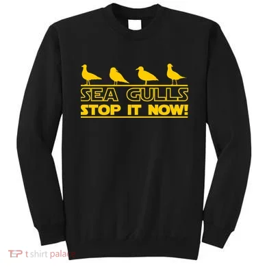 Seagulls Stop it Now Funny Meme Sweatshirt